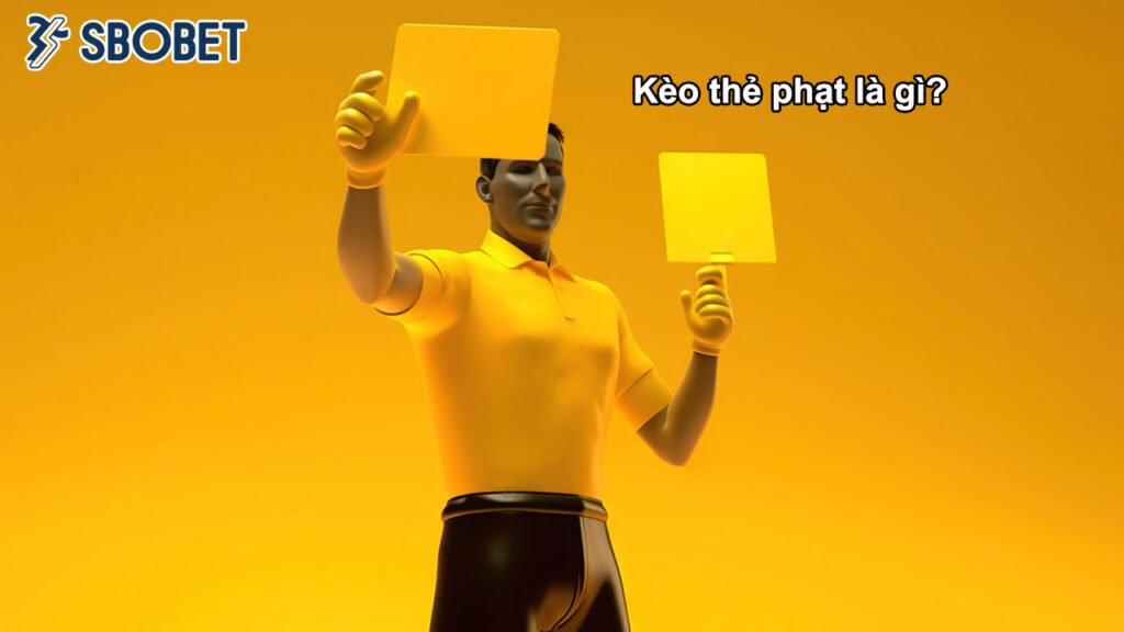 Kèo thẻ phạt là gì
